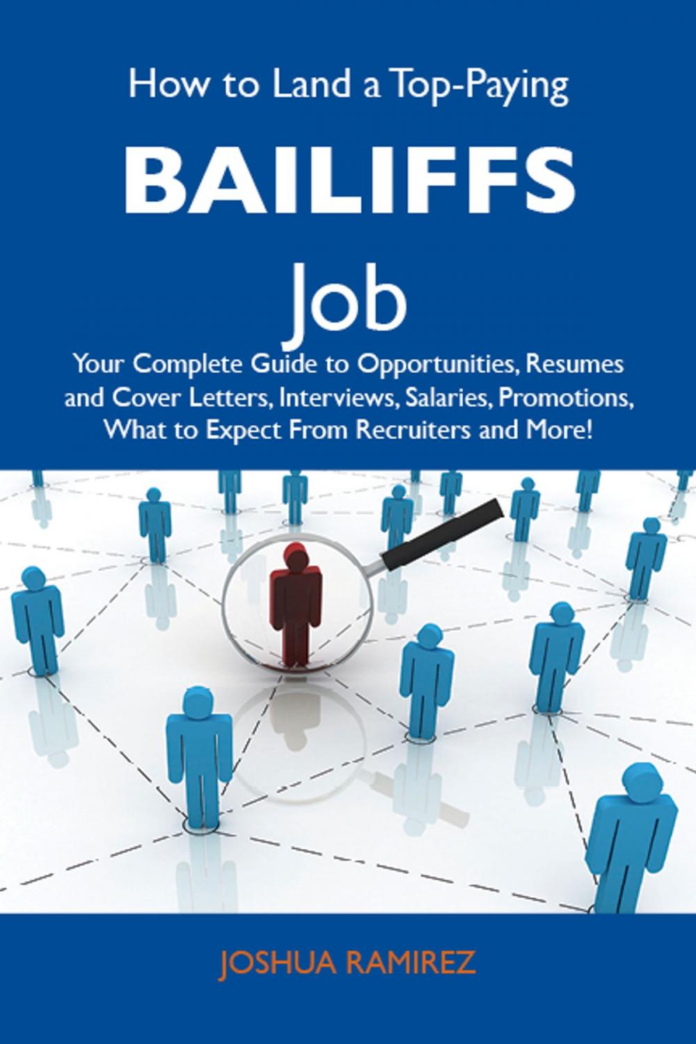 Big bigCover of How to Land a Top-Paying Bailiffs Job: Your Complete Guide to Opportunities, Resumes and Cover Letters, Interviews, Salaries, Promotions, What to Expect From Recruiters and More