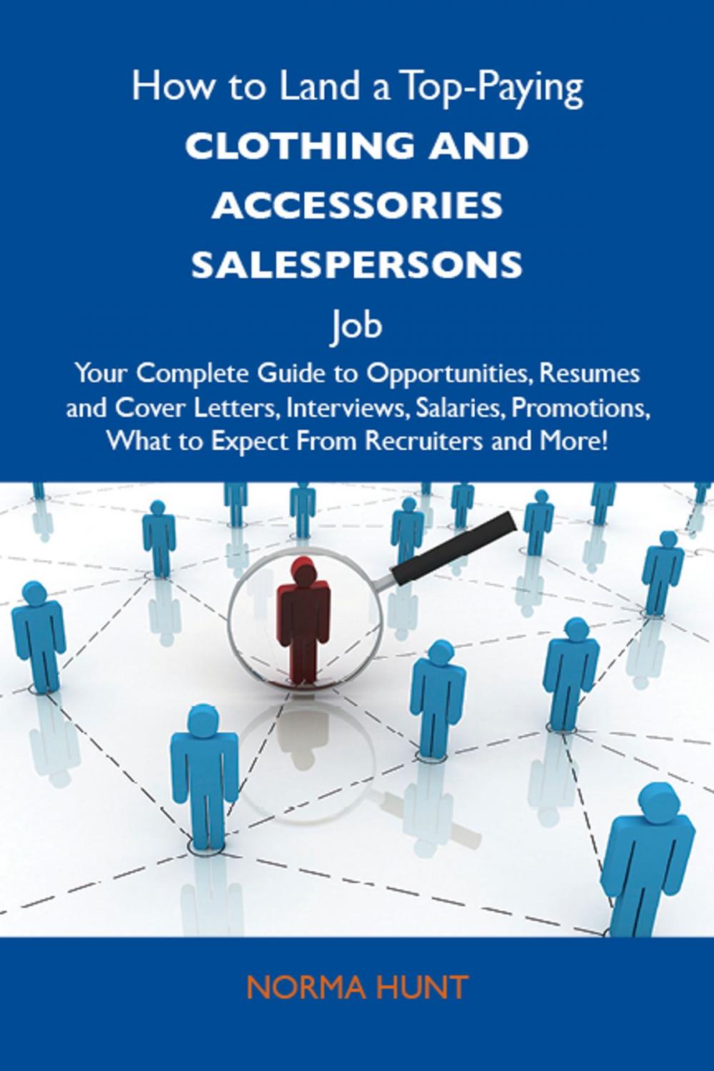 Big bigCover of How to Land a Top-Paying Clothing and accessories salespersons Job: Your Complete Guide to Opportunities, Resumes and Cover Letters, Interviews, Salaries, Promotions, What to Expect From Recruiters and More