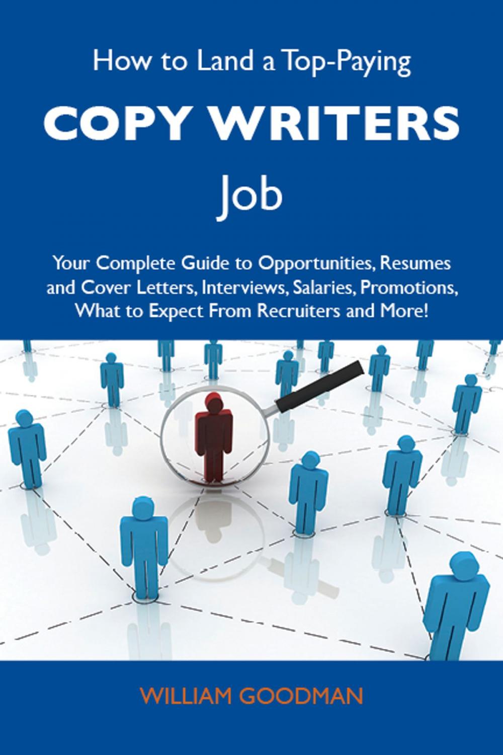 Big bigCover of How to Land a Top-Paying Copy writers Job: Your Complete Guide to Opportunities, Resumes and Cover Letters, Interviews, Salaries, Promotions, What to Expect From Recruiters and More