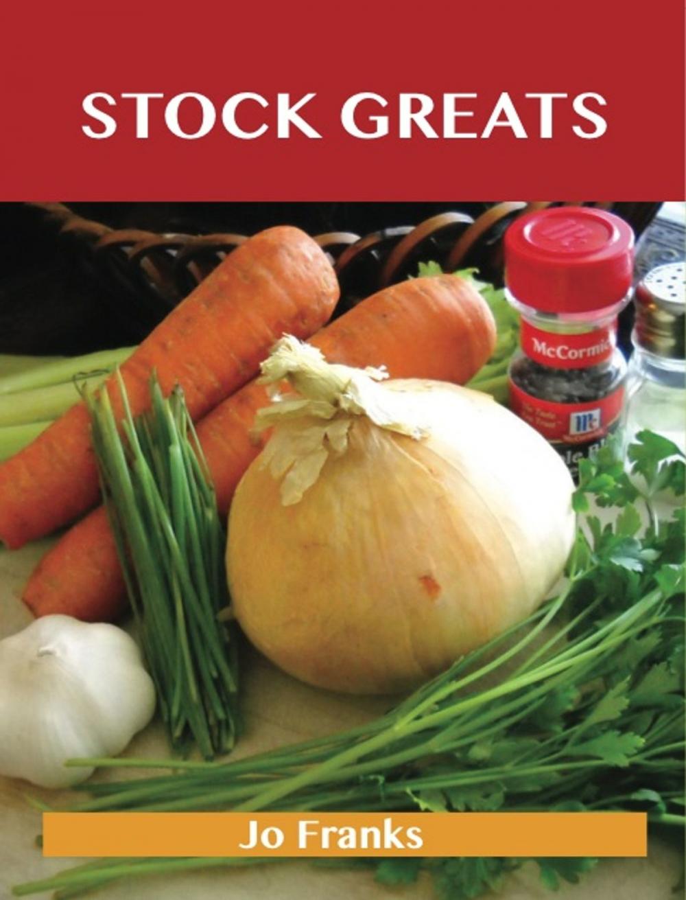 Big bigCover of Stock Greats: Delicious Stock Recipes, The Top 64 Stock Recipes