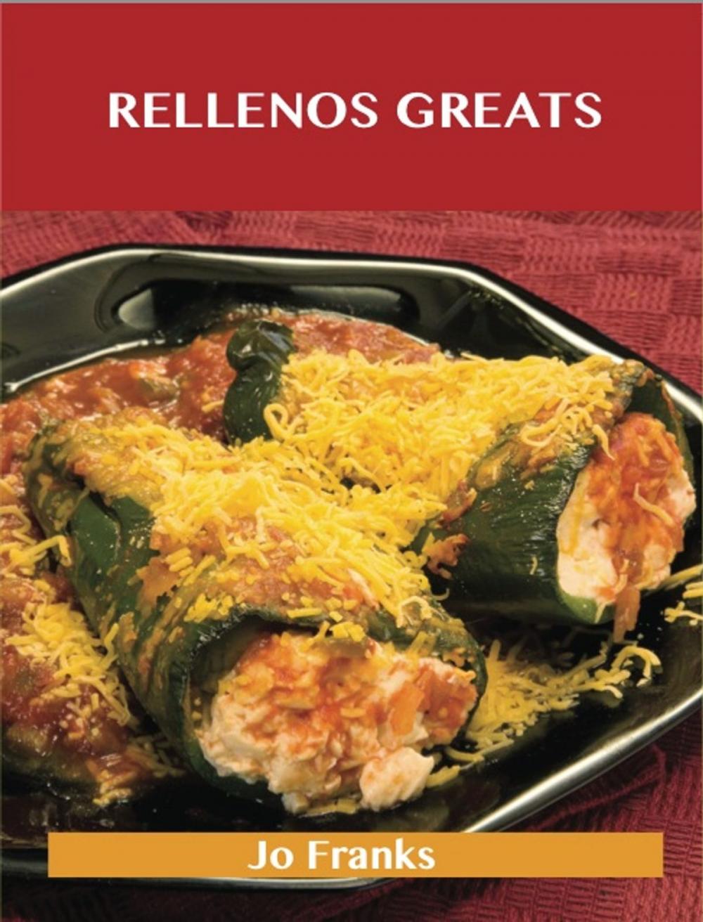 Big bigCover of Rellenos Greats: Delicious Rellenos Recipes, The Top 40 Rellenos Recipes