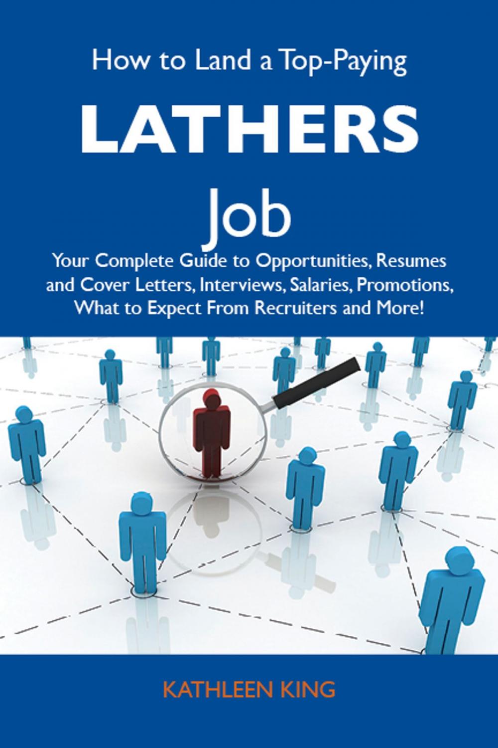 Big bigCover of How to Land a Top-Paying Lathers Job: Your Complete Guide to Opportunities, Resumes and Cover Letters, Interviews, Salaries, Promotions, What to Expect From Recruiters and More