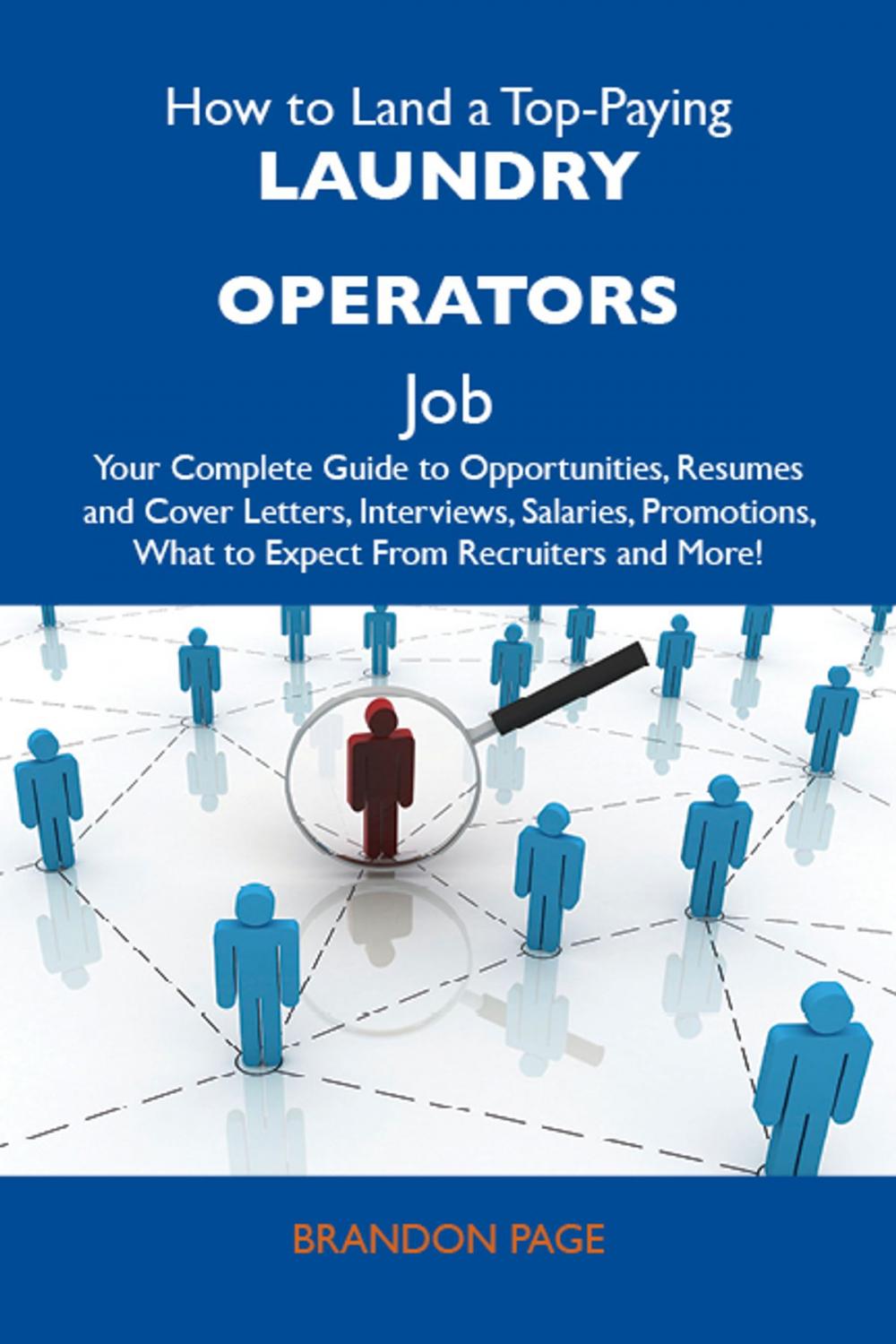 Big bigCover of How to Land a Top-Paying Laundry operators Job: Your Complete Guide to Opportunities, Resumes and Cover Letters, Interviews, Salaries, Promotions, What to Expect From Recruiters and More