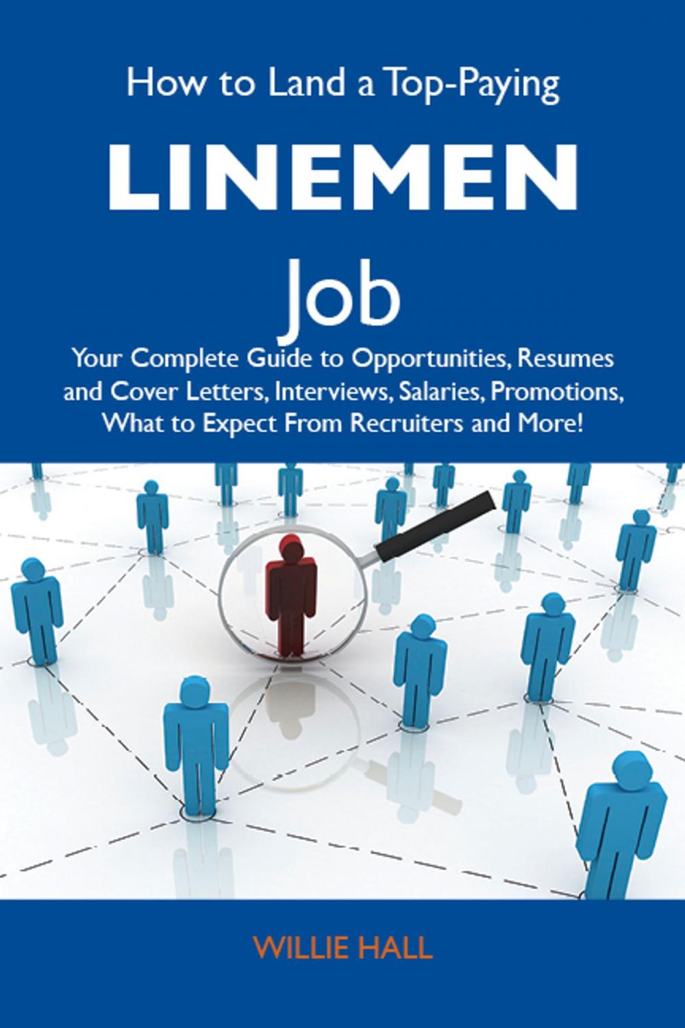 Big bigCover of How to Land a Top-Paying Linemen Job: Your Complete Guide to Opportunities, Resumes and Cover Letters, Interviews, Salaries, Promotions, What to Expect From Recruiters and More