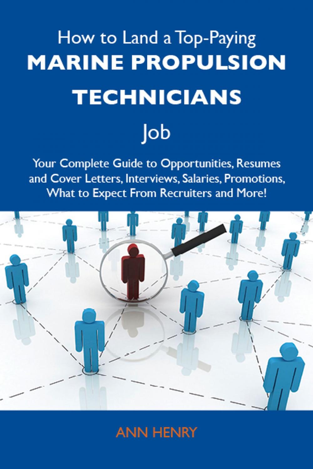 Big bigCover of How to Land a Top-Paying Marine propulsion technicians Job: Your Complete Guide to Opportunities, Resumes and Cover Letters, Interviews, Salaries, Promotions, What to Expect From Recruiters and More