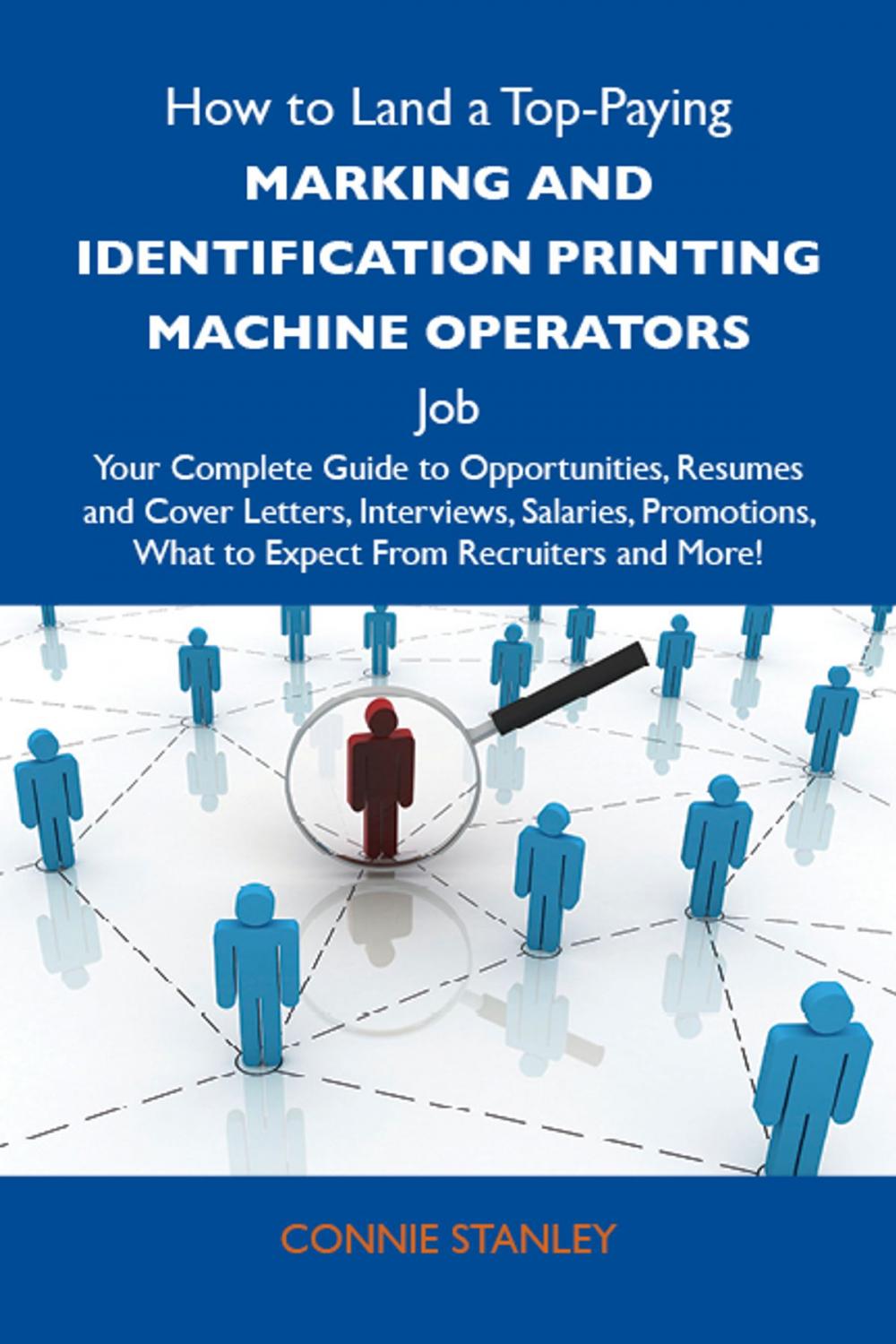 Big bigCover of How to Land a Top-Paying Marking and identification printing machine operators Job: Your Complete Guide to Opportunities, Resumes and Cover Letters, Interviews, Salaries, Promotions, What to Expect From Recruiters and More