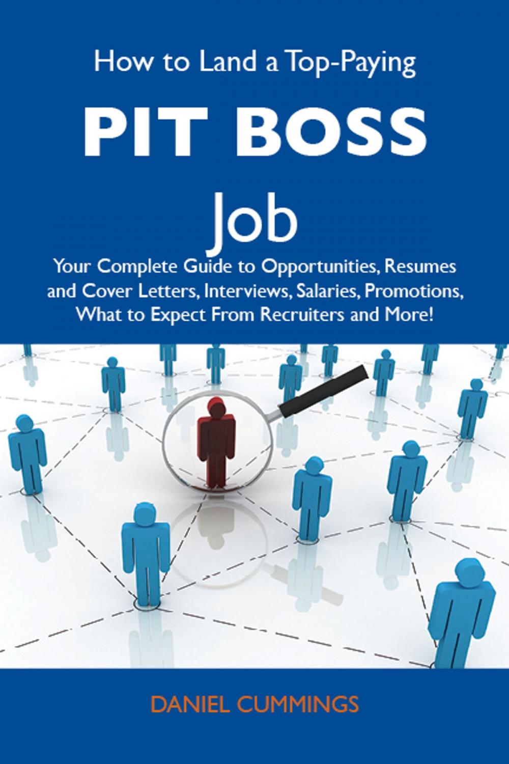 Big bigCover of How to Land a Top-Paying Pit boss Job: Your Complete Guide to Opportunities, Resumes and Cover Letters, Interviews, Salaries, Promotions, What to Expect From Recruiters and More