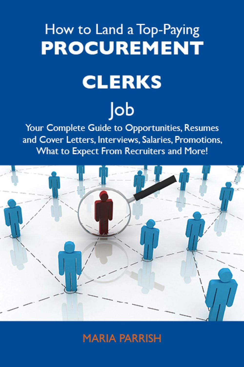 Big bigCover of How to Land a Top-Paying Procurement clerks Job: Your Complete Guide to Opportunities, Resumes and Cover Letters, Interviews, Salaries, Promotions, What to Expect From Recruiters and More