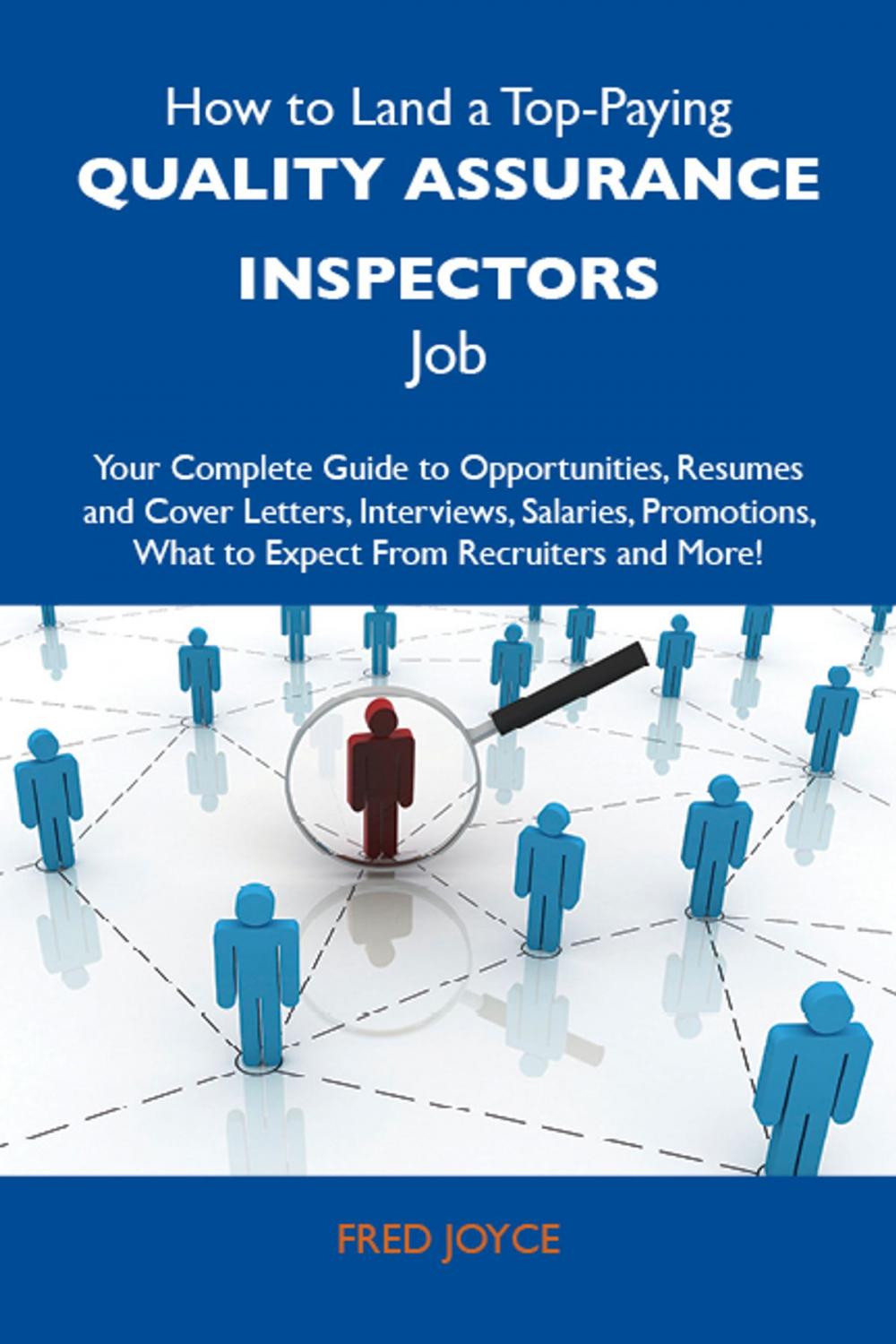 Big bigCover of How to Land a Top-Paying Quality assurance inspectors Job: Your Complete Guide to Opportunities, Resumes and Cover Letters, Interviews, Salaries, Promotions, What to Expect From Recruiters and More