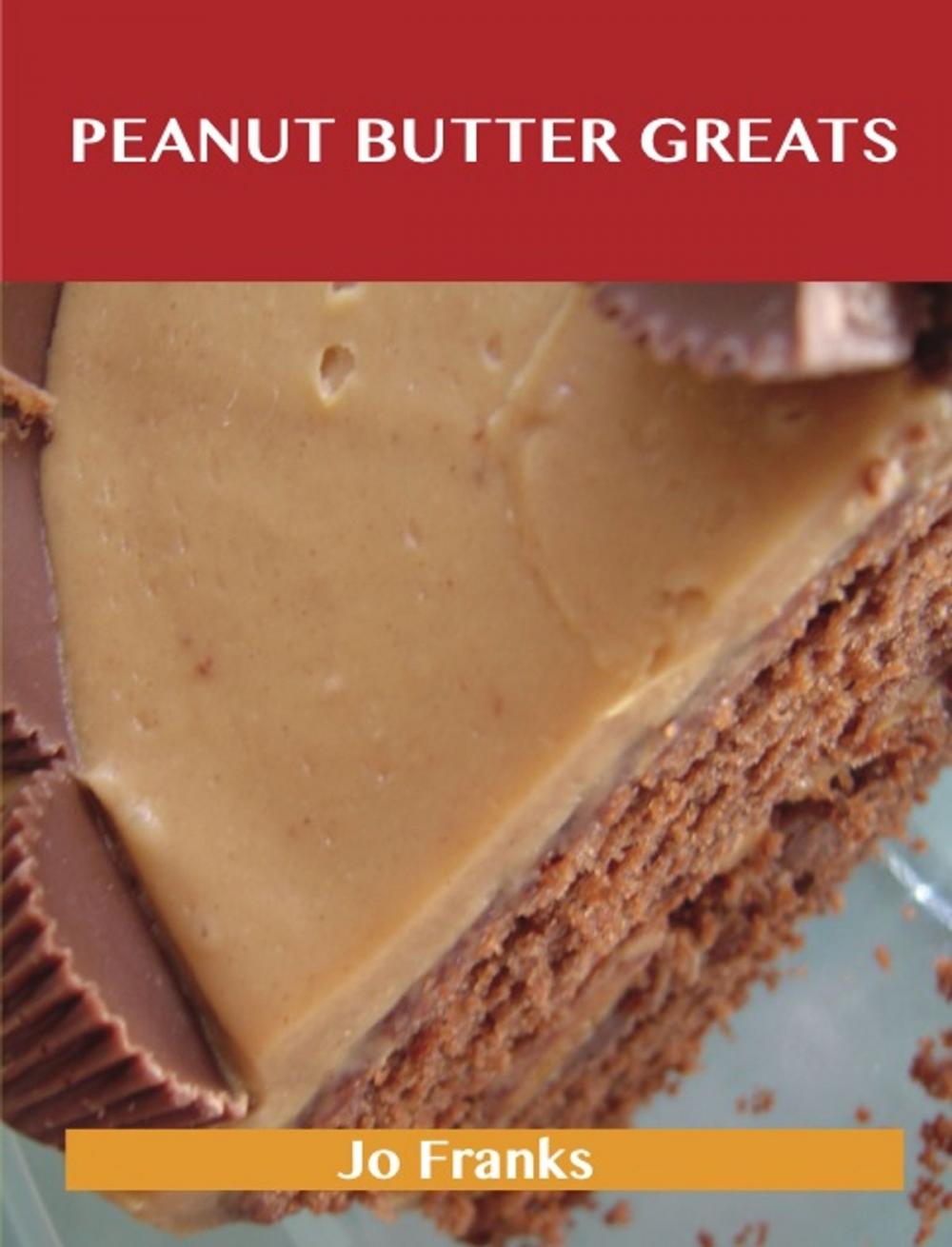 Big bigCover of Peanut Butter Greats: Delicious Peanut Butter Recipes, The Top 85 Peanut Butter Recipes