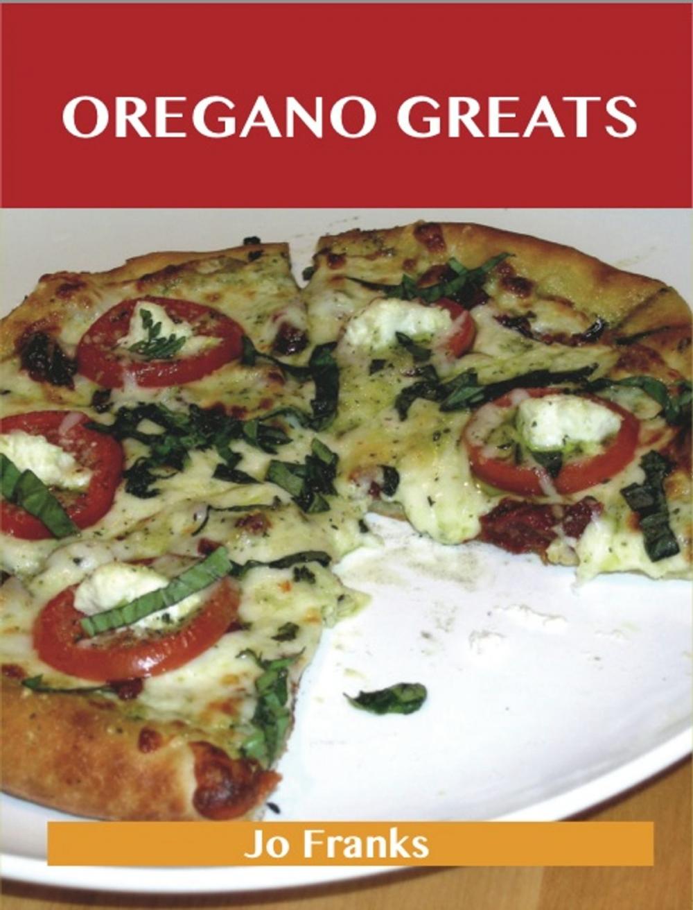 Big bigCover of Oregano Greats: Delicious Oregano Recipes, The Top 100 Oregano Recipes