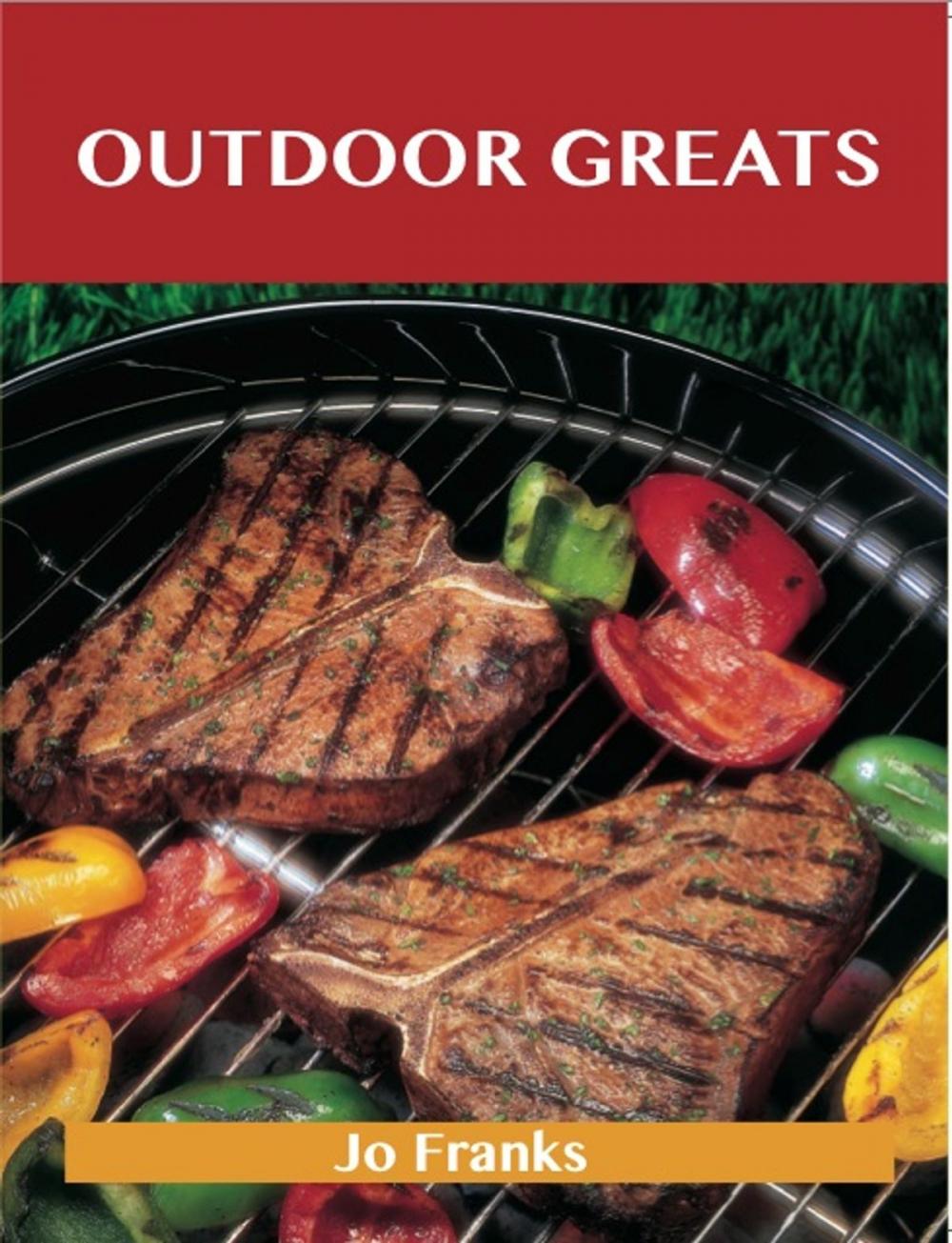 Big bigCover of Outdoor Greats: Delicious Outdoor Recipes, The Top 100 Outdoor Recipes