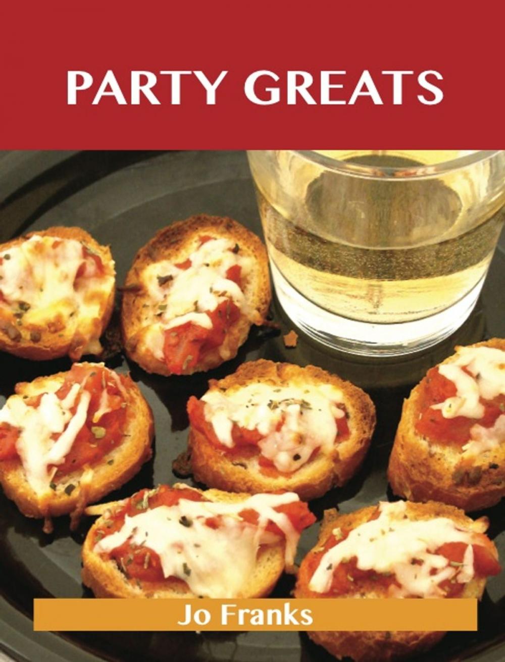 Big bigCover of Party Greats: Delicious Party Recipes, The Top 100 Party Recipes