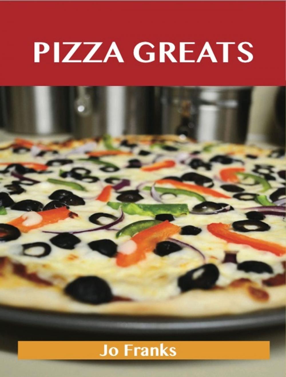 Big bigCover of Pizza Greats: Delicious Pizza Recipes, The Top 93 Pizza Recipes