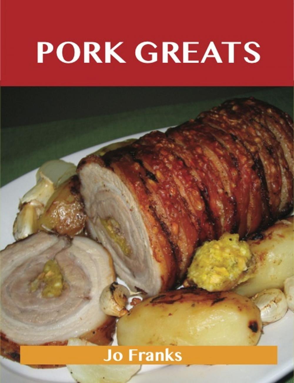 Big bigCover of Pork Greats: Delicious Pork Recipes, The Top 100 Pork Recipes