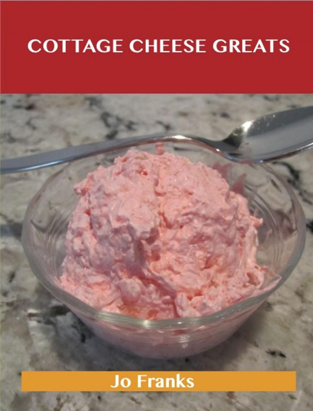 Big bigCover of Cottage Cheese Greats: Delicious Cottage Cheese Recipes, The Top 68 Cottage Cheese Recipes