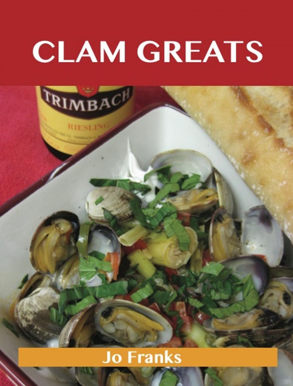 Big bigCover of Clam Greats: Delicious Clam Recipes, The Top 87 Clam Recipes