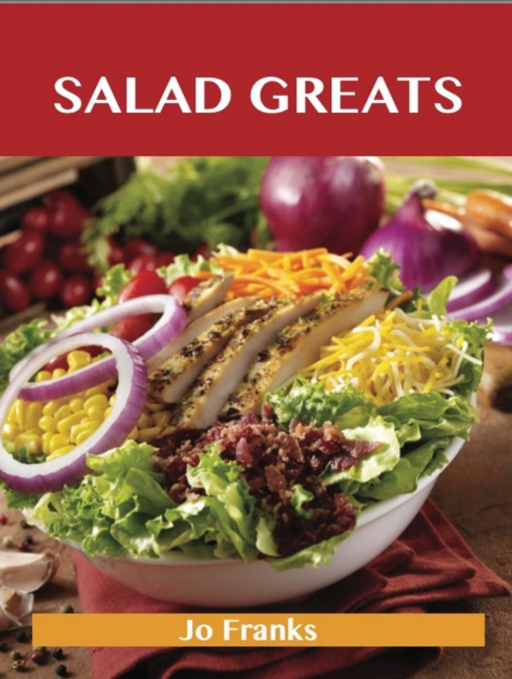 Big bigCover of Salad Greats: Delicious Salad Recipes, The Top 100 Salad Recipes