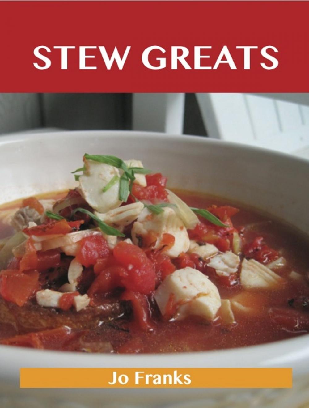 Big bigCover of Stew Greats: Delicious Stew Recipes, The Top 100 Stew Recipes