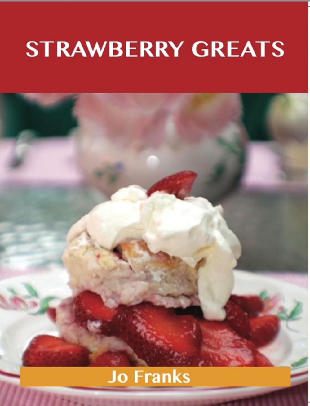 Big bigCover of Strawberry Greats: Delicious Strawberry Recipes, The Top 100 Strawberry Recipes