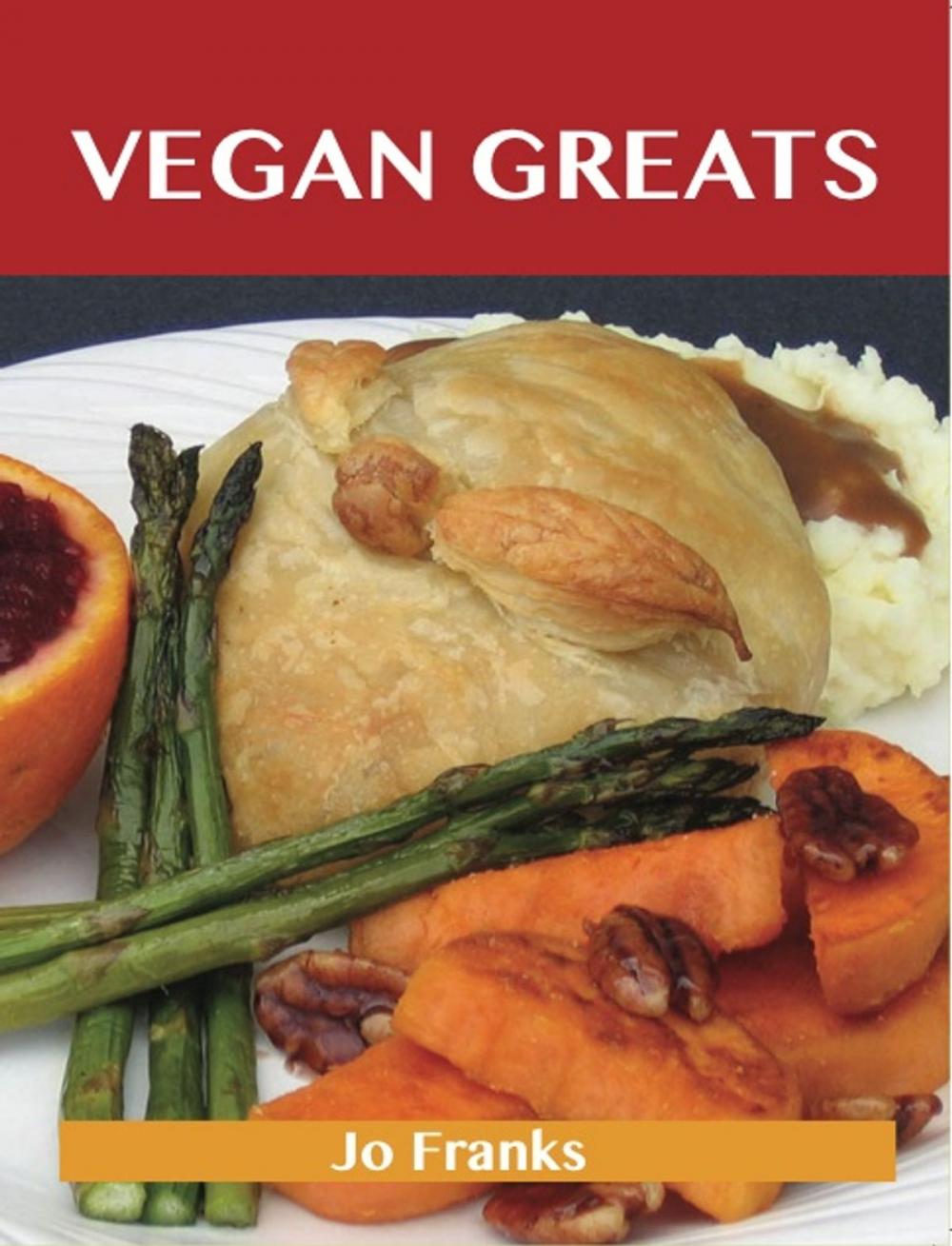 Big bigCover of Vegan Greats: Delicious Vegan Recipes, The Top 67 Vegan Recipes