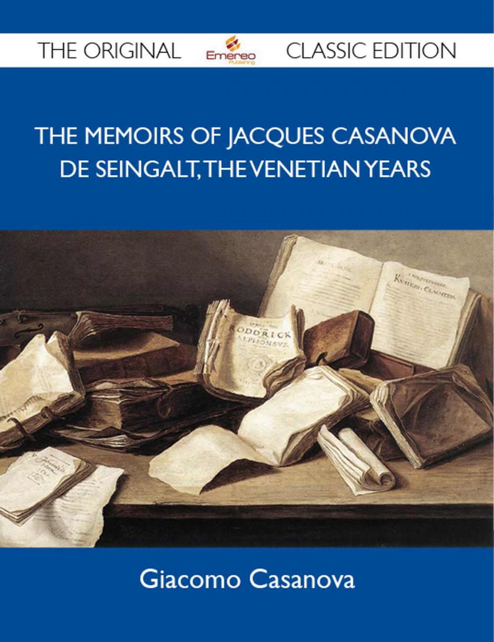 Big bigCover of The Memoirs Of Jacques Casanova De Seingalt, The Venetian Years - The Original Classic Edition