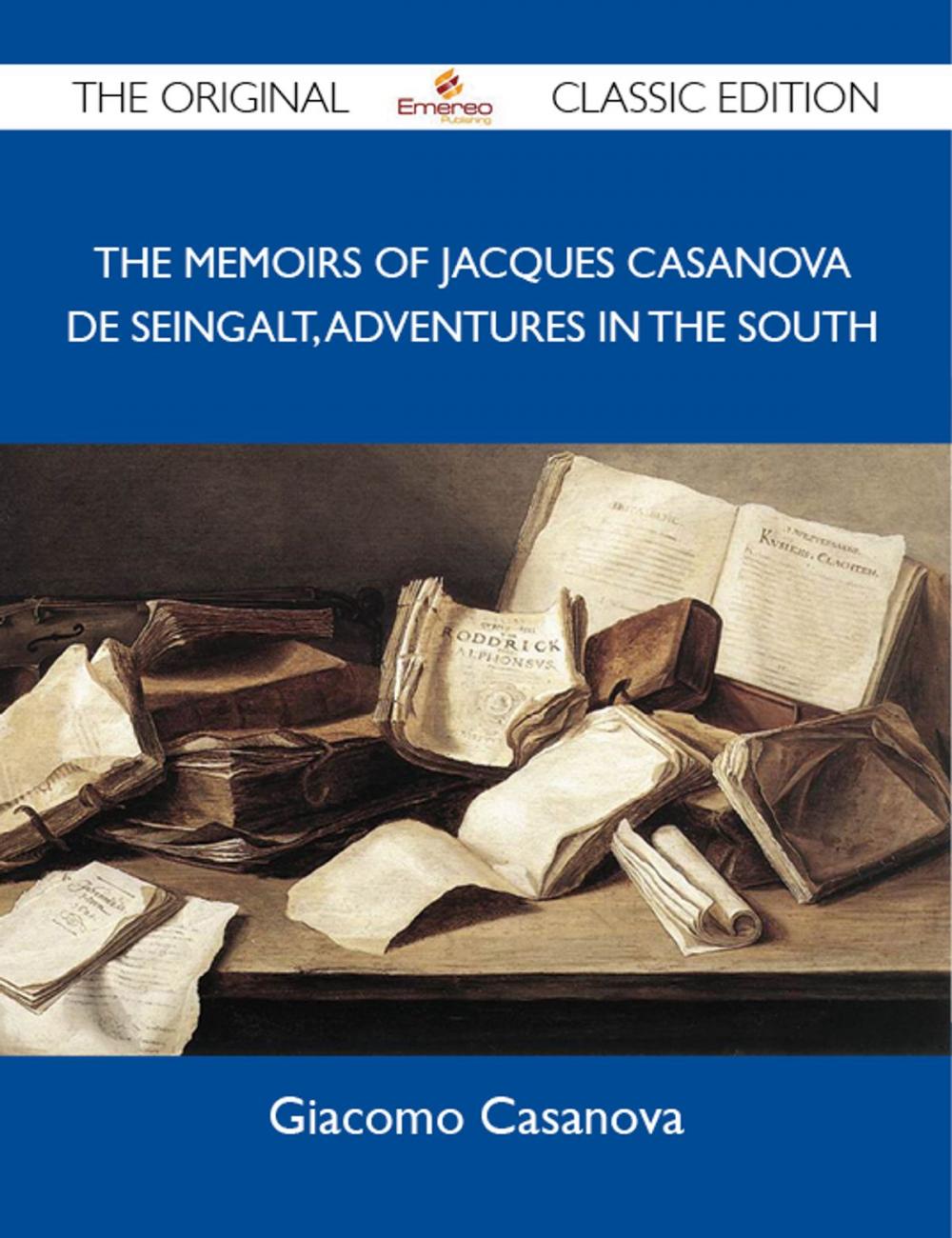 Big bigCover of The Memoirs Of Jacques Casanova De Seingalt, Adventures In The South - The Original Classic Edition