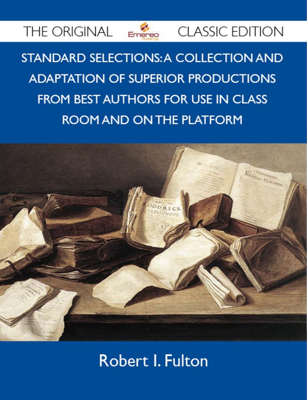 Big bigCover of Standard Selections: A Collection And Adaptation Of Superior Productions From Best Authors For Use In Class Room And On The Platform - The Original Classic Edition