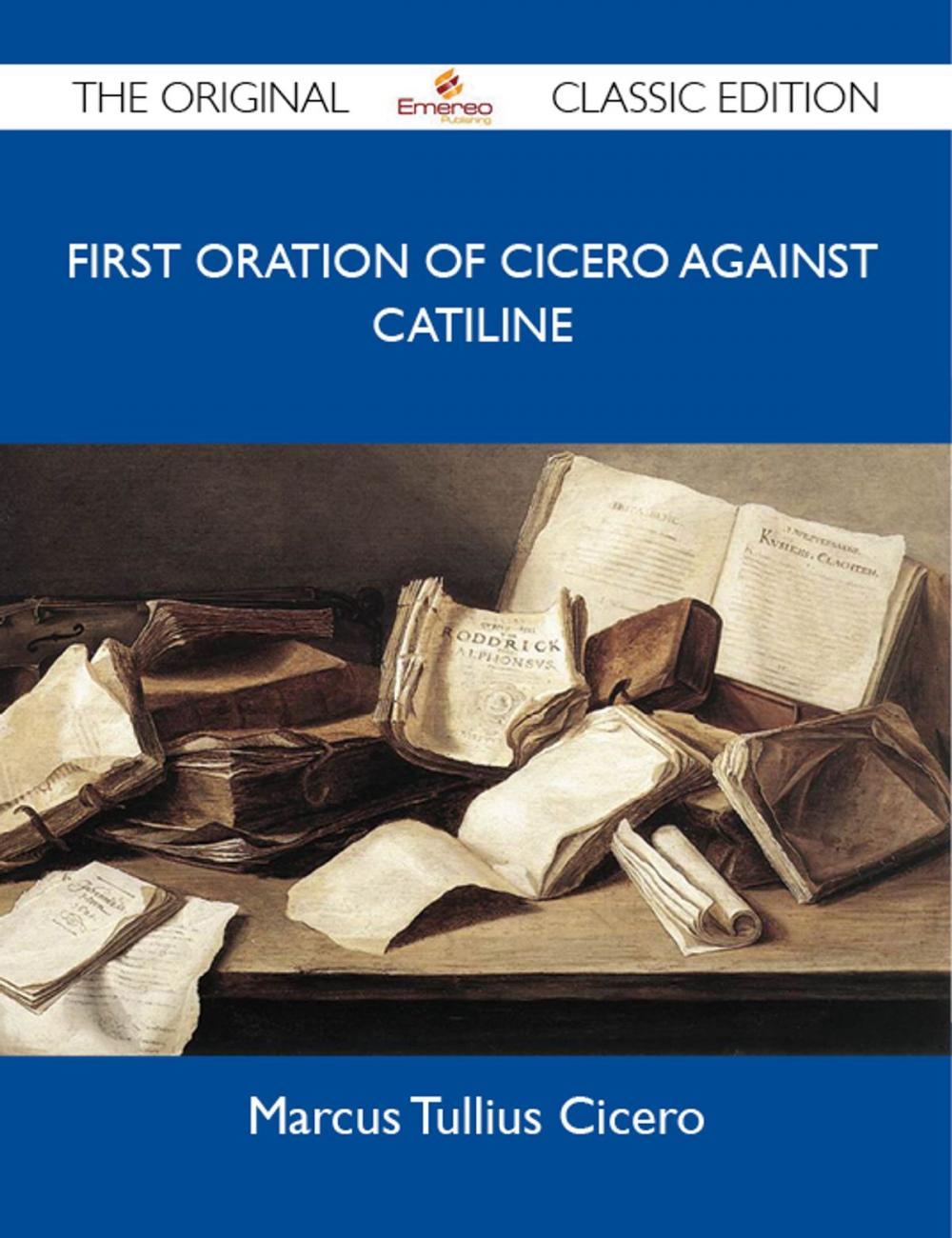 Big bigCover of First Oration of Cicero Against Catiline - The Original Classic Edition