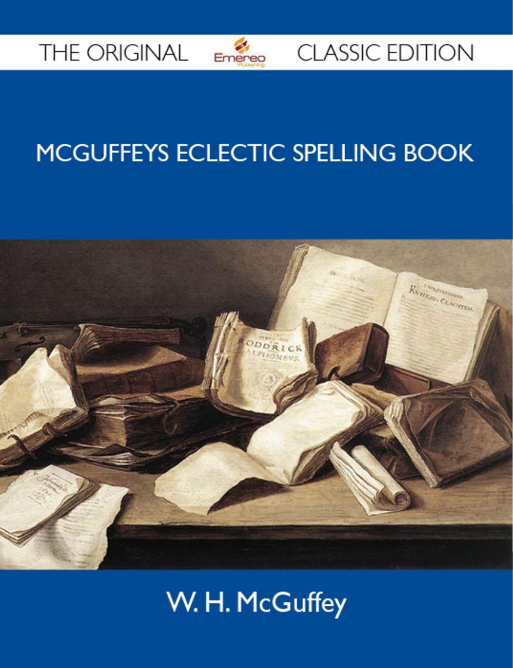 Big bigCover of McGuffeys Eclectic Spelling Book - The Original Classic Edition