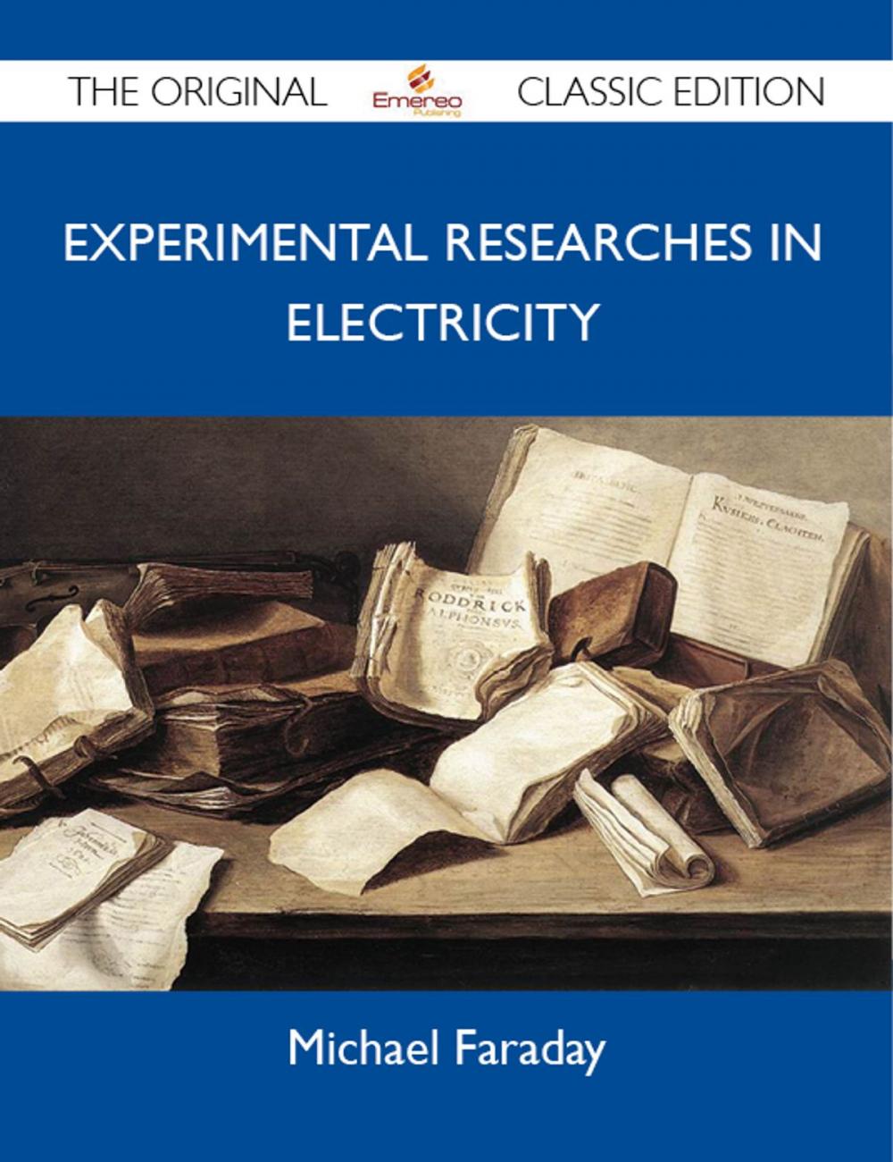 Big bigCover of Experimental Researches in Electricity - The Original Classic Edition