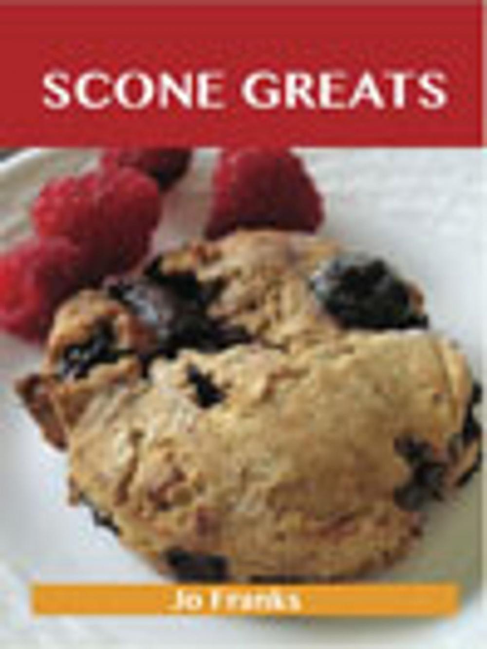 Big bigCover of Scone Greats: Delicious Scone Recipes, The Top 84 Scone Recipes