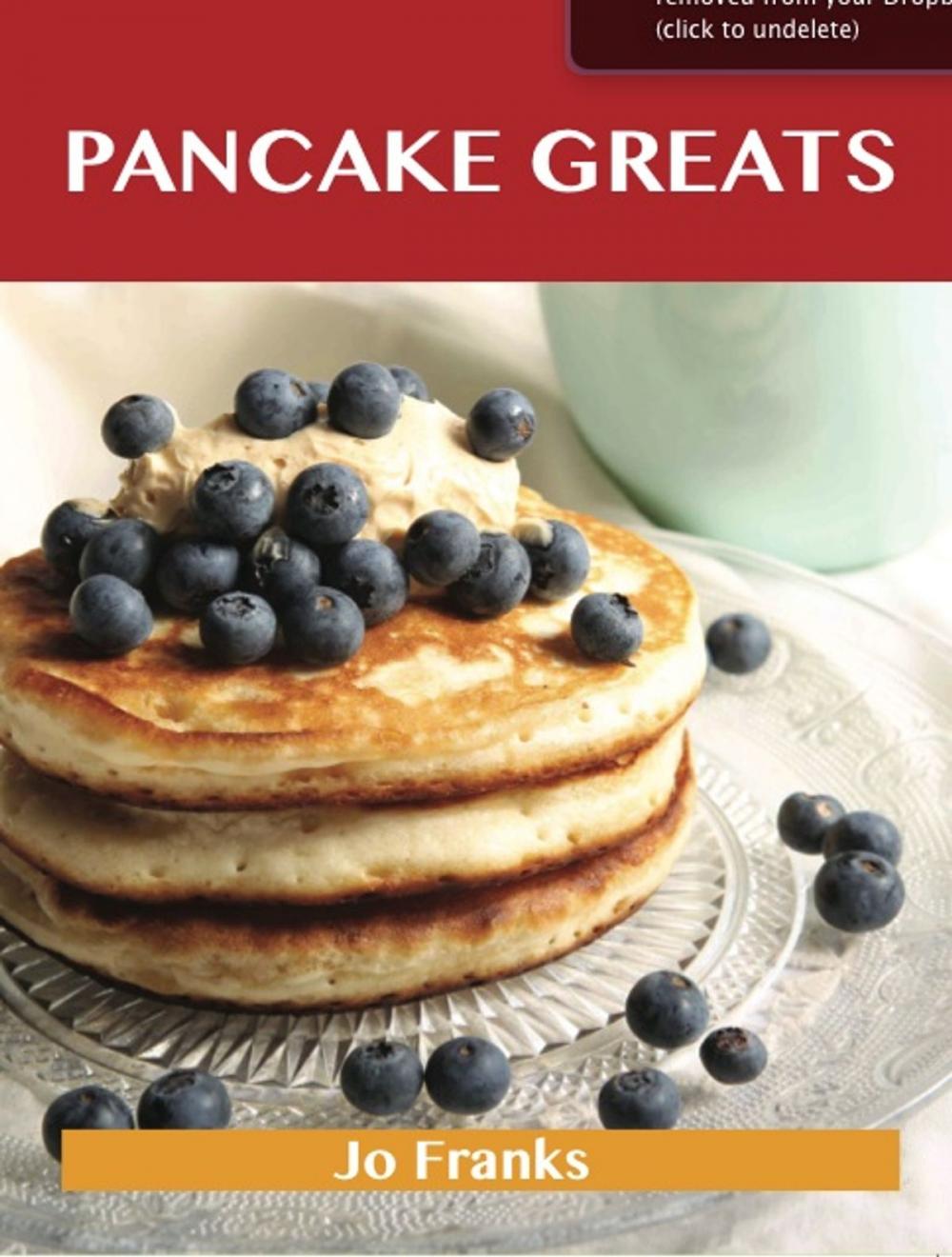 Big bigCover of Pancake Greats: Delicious Pancake Recipes, The Top 99 Pancake Recipes