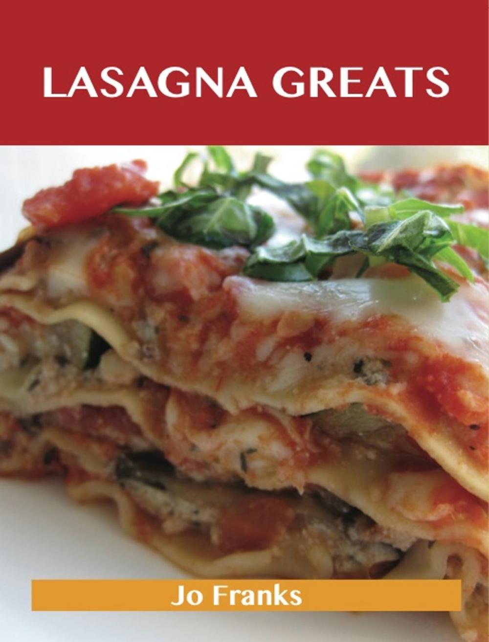 Big bigCover of Lasagna Greats: Delicious Lasagna Recipes, The Top 95 Lasagna Recipes