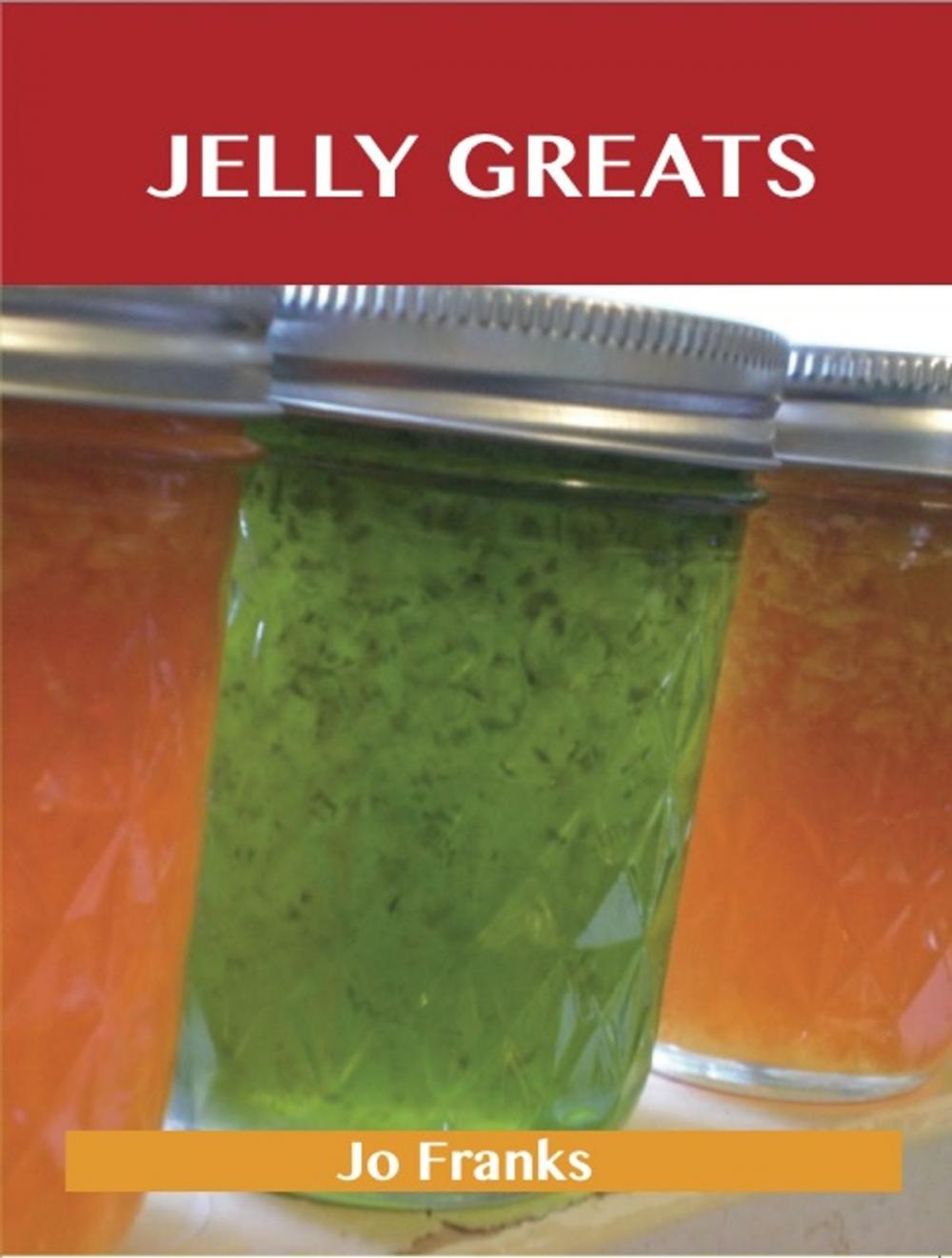 Big bigCover of Jelly Greats: Delicious Jelly Recipes, The Top 100 Jelly Recipes