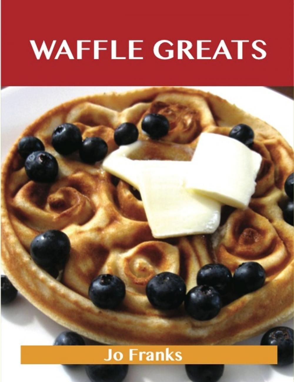 Big bigCover of Waffle Greats: Delicious Waffle Recipes, The Top 51 Waffle Recipes