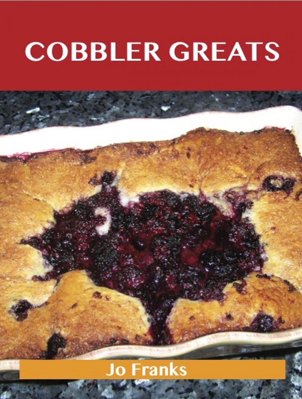 Big bigCover of Cobbler Greats: Delicious Cobbler Recipes, The Top 61 Cobbler Recipes