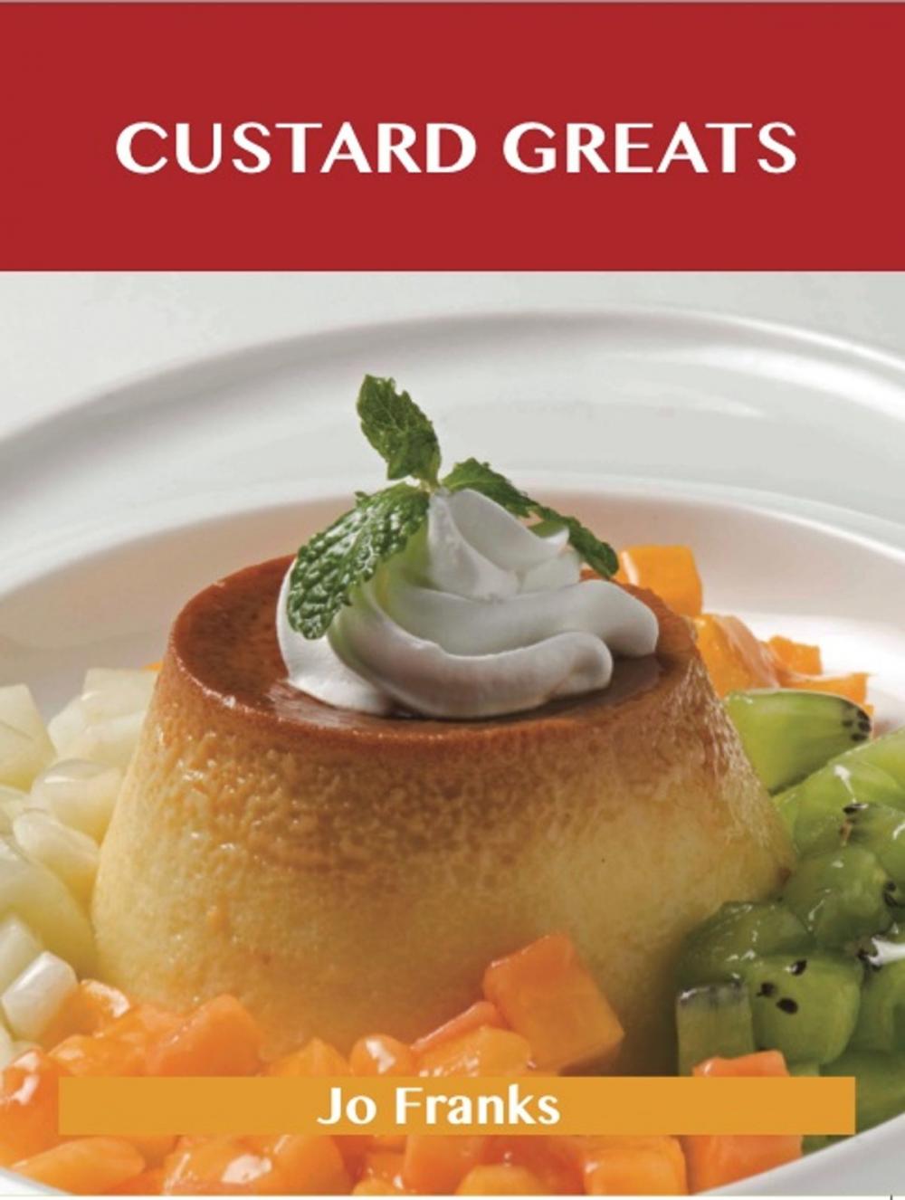 Big bigCover of Custard Greats: Delicious Custard Recipes, The Top 96 Custard Recipes