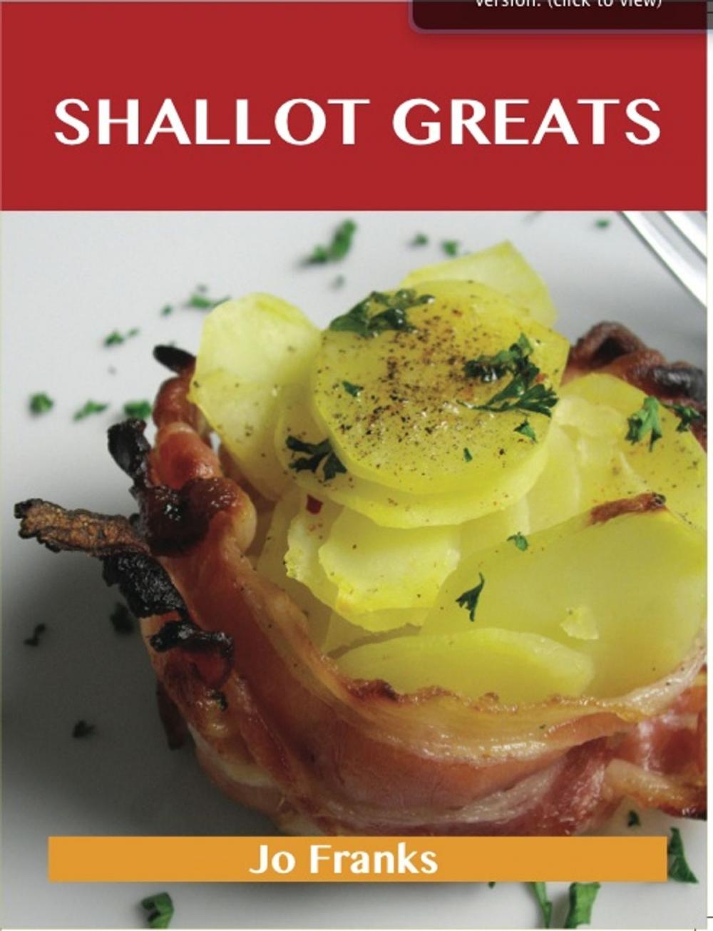 Big bigCover of Shallot Greats: Delicious Shallot Recipes, The Top 100 Shallot Recipes