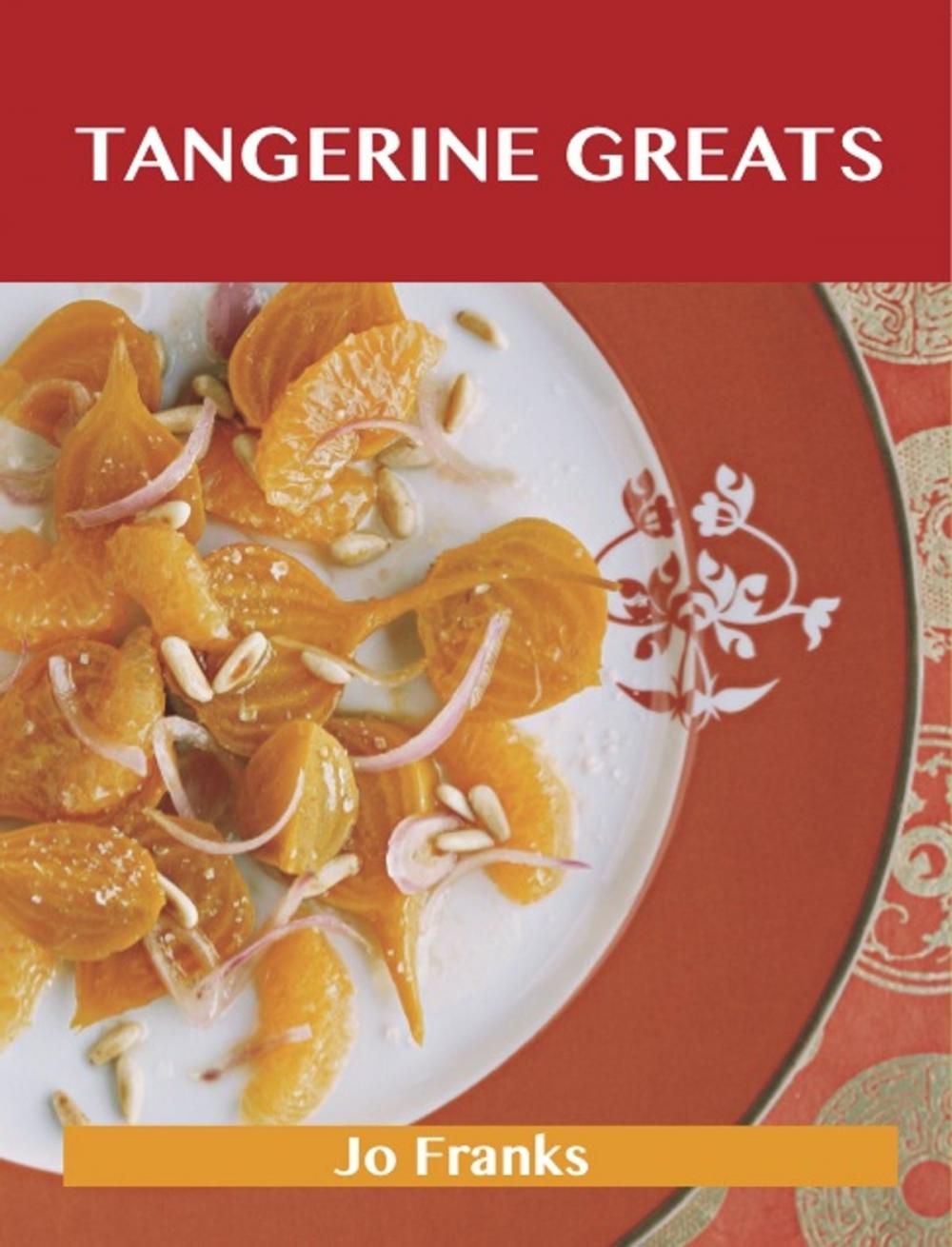 Big bigCover of Tangerine Greats: Delicious Tangerine Recipes, The Top 59 Tangerine Recipes