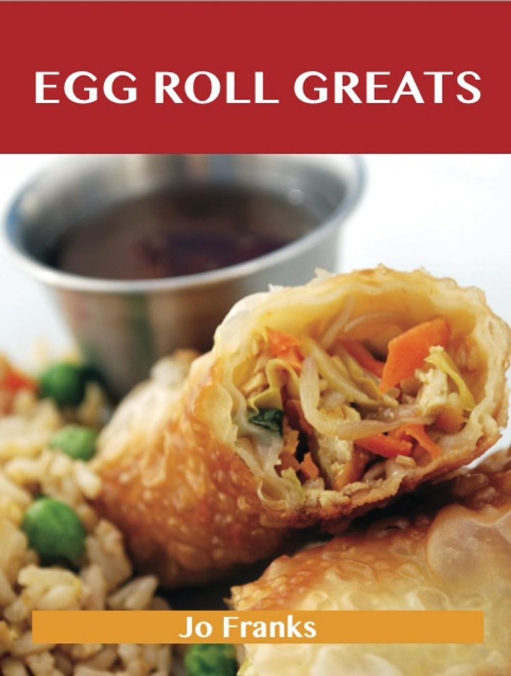 Big bigCover of Egg Roll Greats: Delicious Egg Roll Recipes, The Top 49 Egg Roll Recipes
