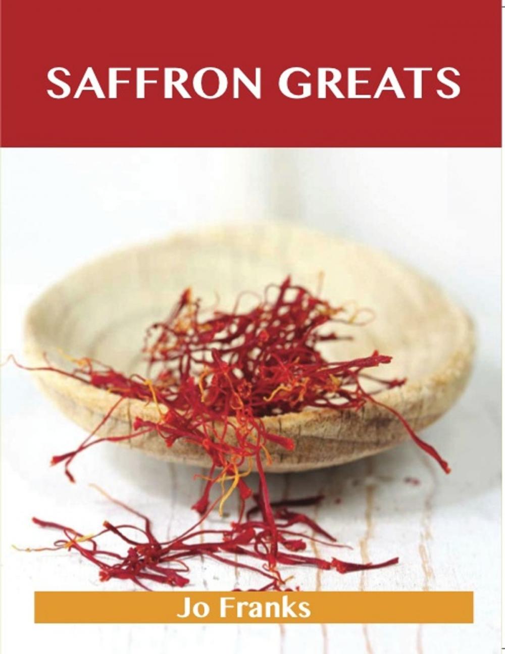 Big bigCover of Saffron Greats: Delicious Saffron Recipes, The Top 100 Saffron Recipes