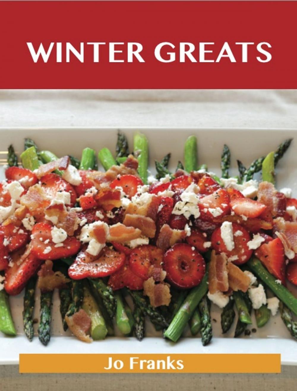 Big bigCover of Winter Greats: Delicious Winter Recipes, The Top 46 Winter Recipes