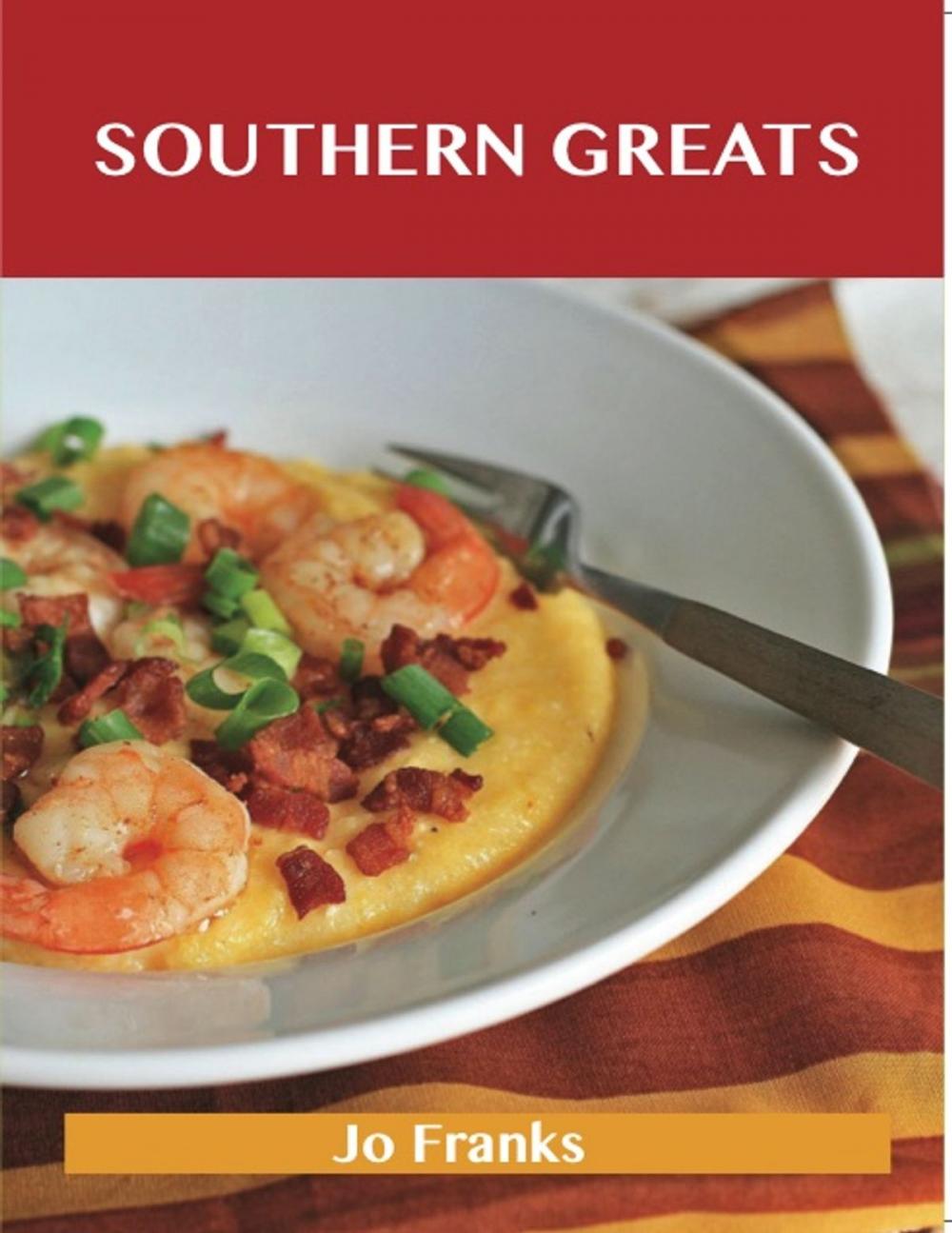 Big bigCover of Southern Greats: Delicious Southern Recipes, The Top 42 Southern Recipes