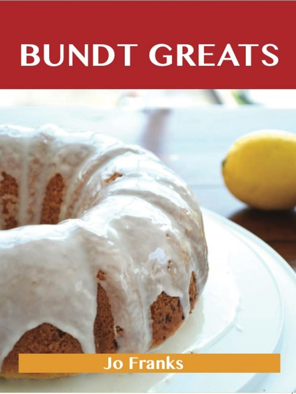 Big bigCover of Bundt Greats: Delicious Bundt Recipes, The Top 91 Bundt Recipes