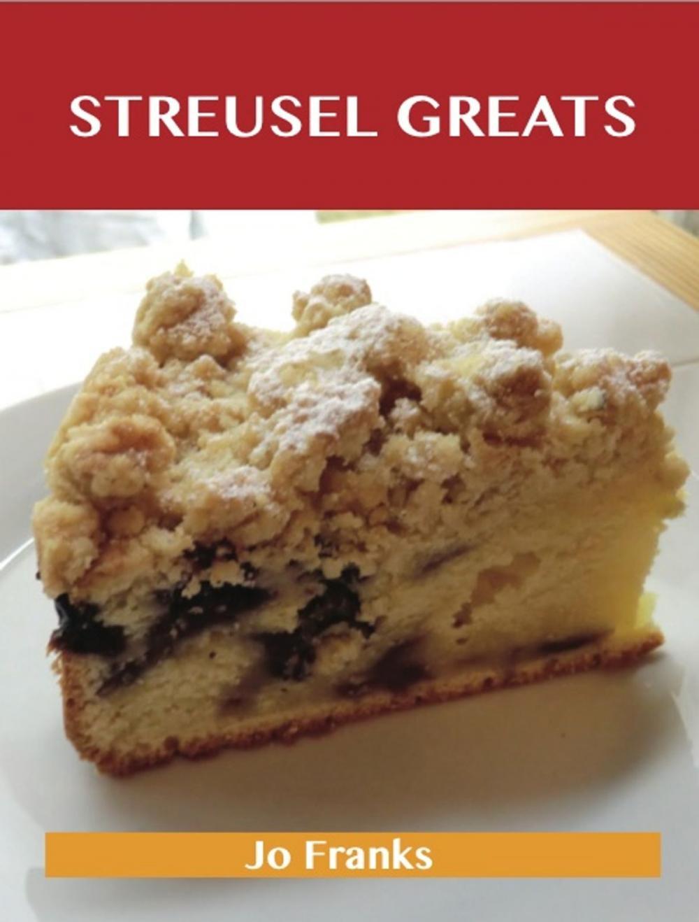 Big bigCover of Streusel Greats: Delicious Streusel Recipes, The Top 73 Streusel Recipes