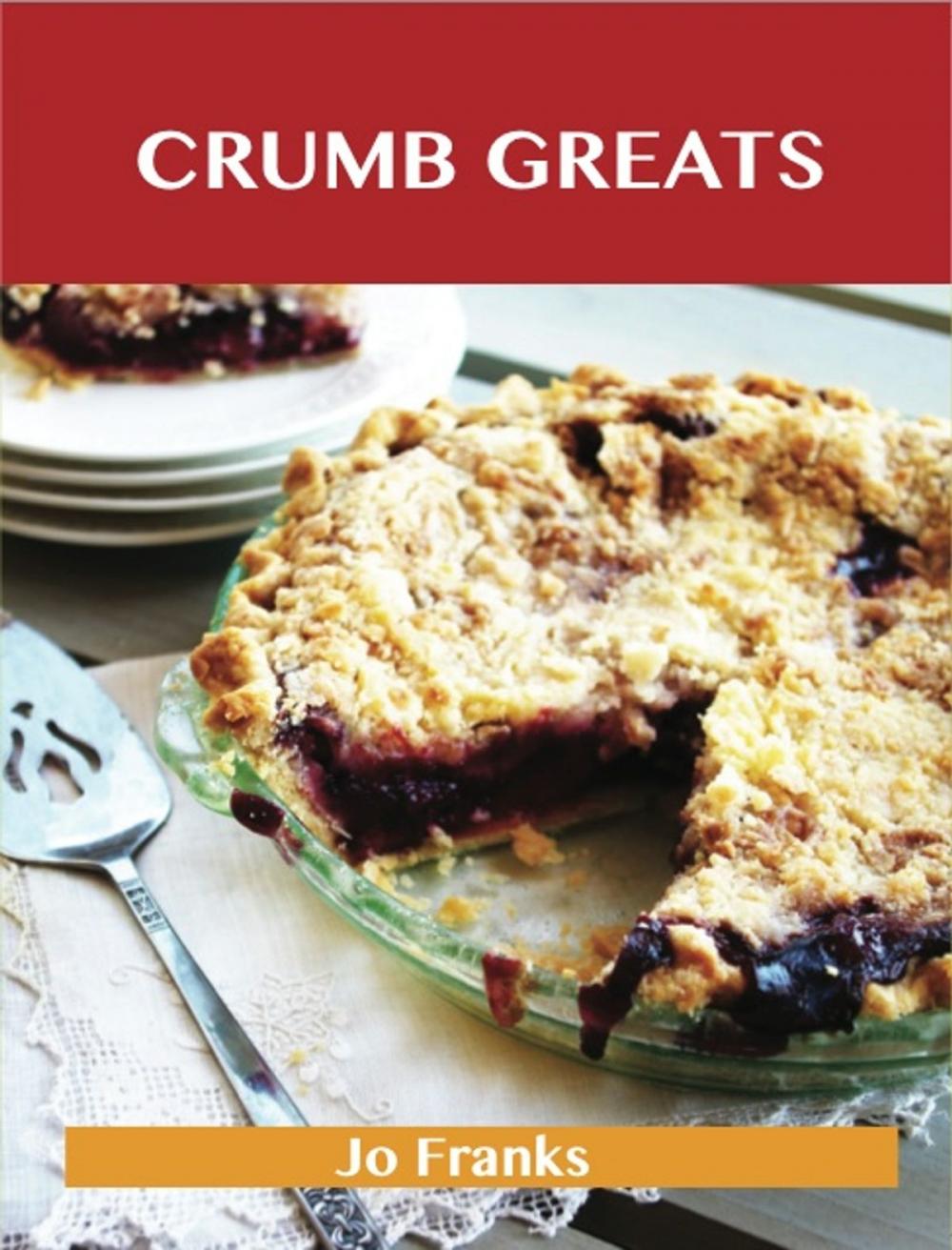 Big bigCover of Crumb Greats: Delicious Crumb Recipes, The Top 100 Crumb Recipes