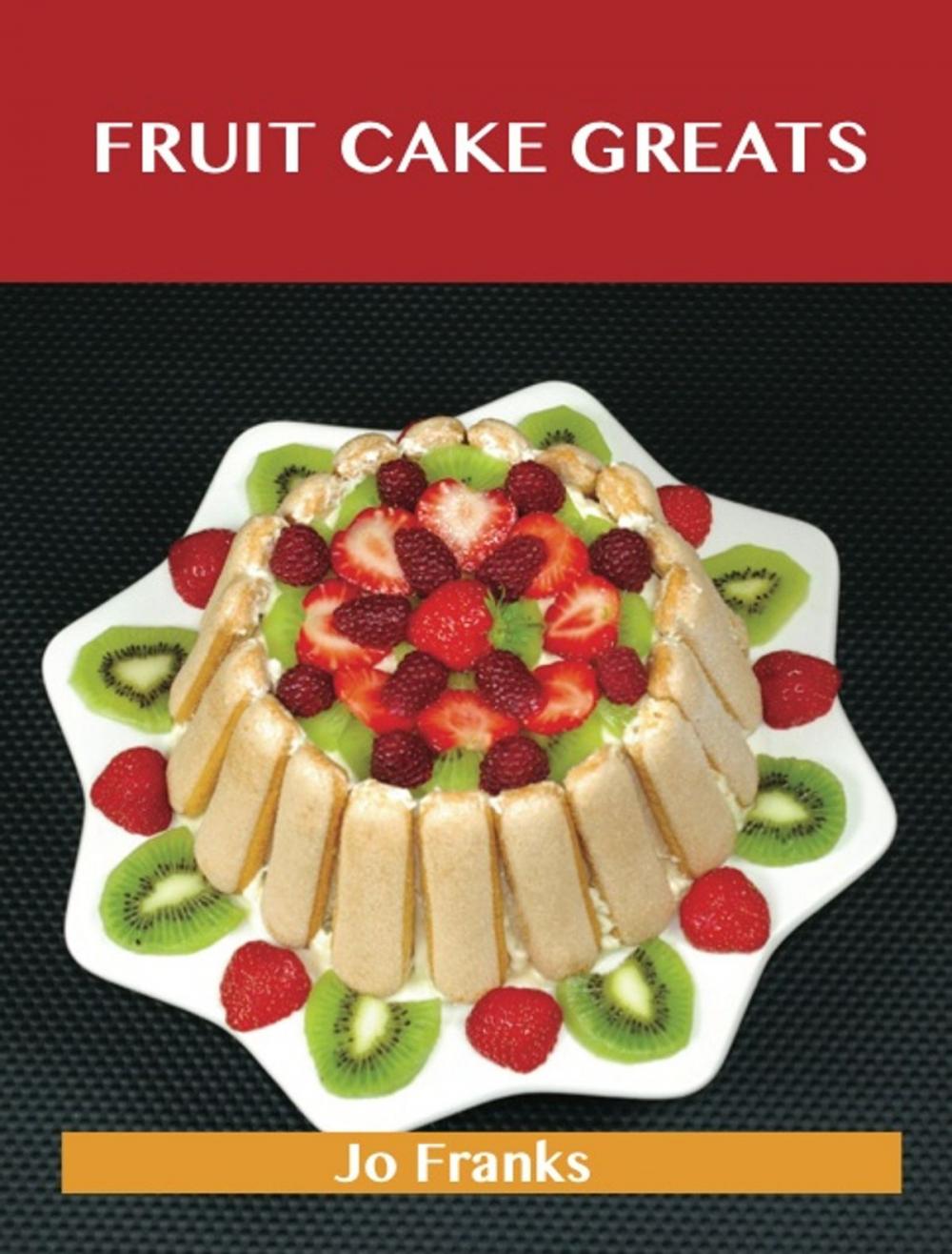 Big bigCover of Fruit cake Greats: Delicious Fruit cake Recipes, The Top 47 Fruit cake Recipes