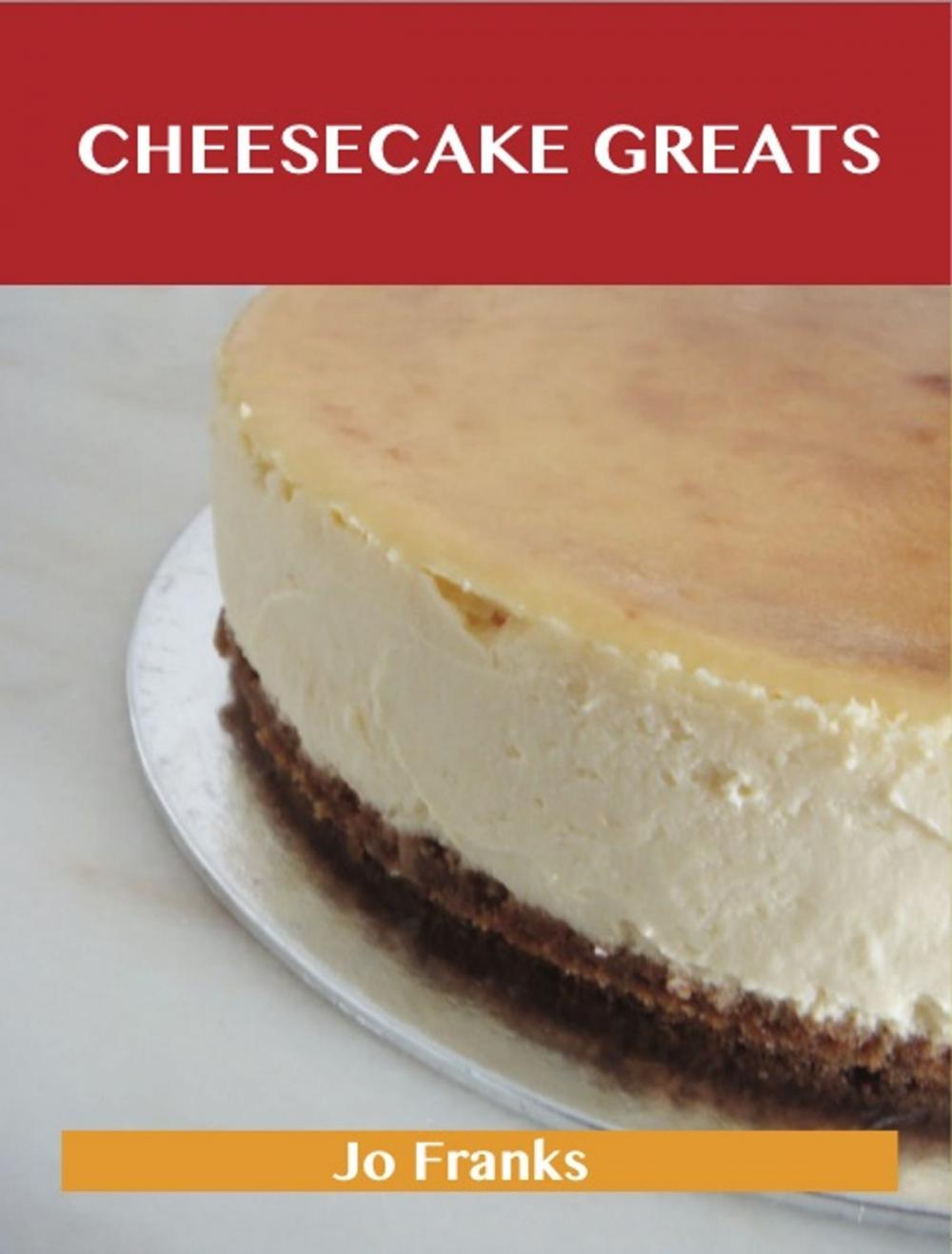 Big bigCover of Cheesecake Greats: Delicious Cheesecake Recipes, The Top 72 Cheesecake Recipes