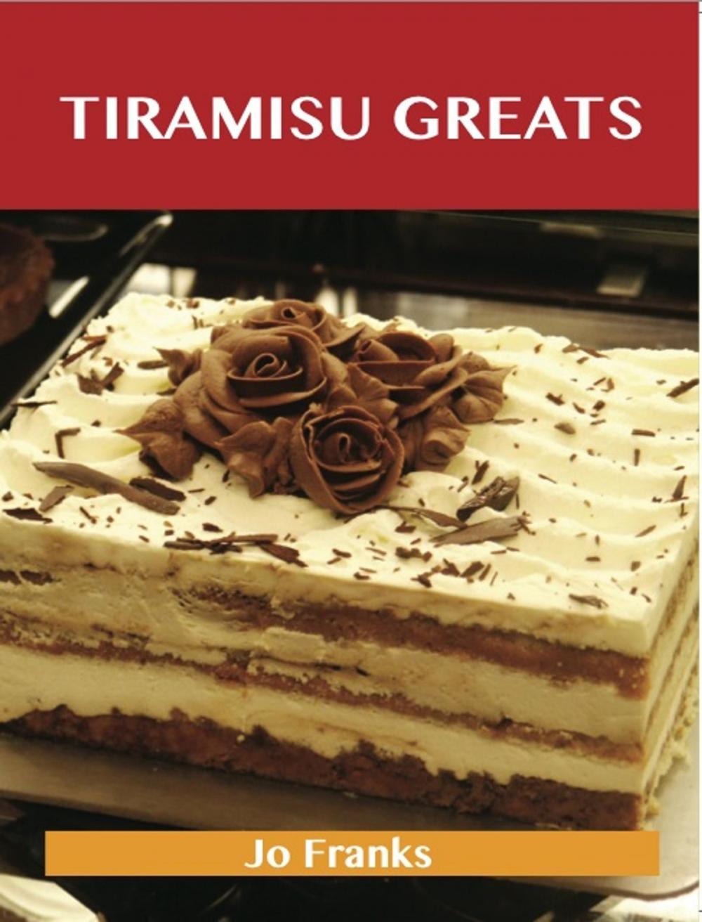 Big bigCover of Tiramisu Greats: Delicious Tiramisu Recipes, The Top 56 Tiramisu Recipes